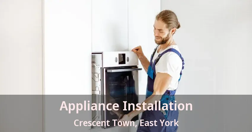 Appliance Installation Crescent Town, East York - ON