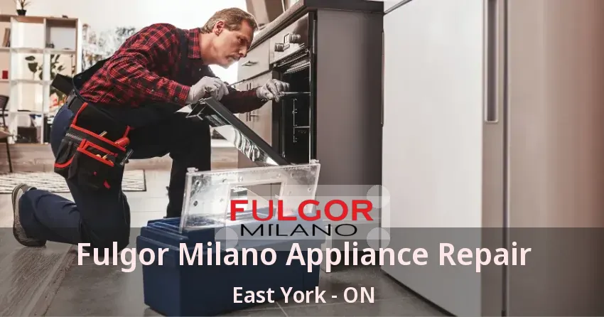 Fulgor Milano Appliance Repair East York - ON