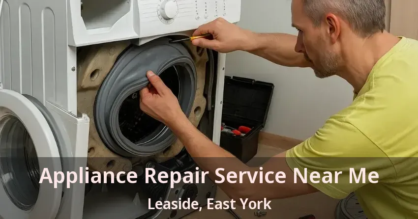 Appliance Repair Service Near Me Leaside, East York - ON