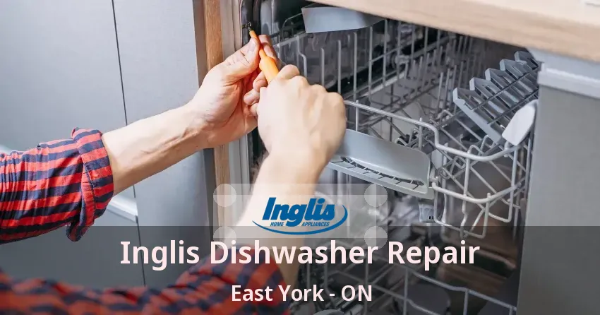 Inglis Dishwasher Repair East York - ON