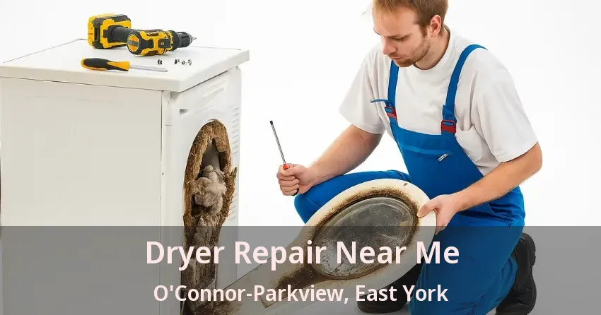 Dryer Repair Near Me O'Connor-Parkview, East York - ON