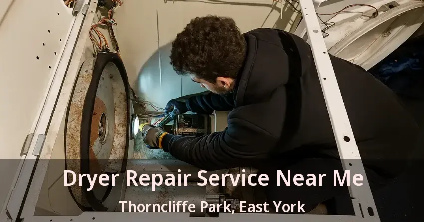 Dryer Repair Service Near Me Thorncliffe Park, East York - ON
