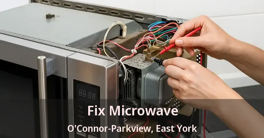 Fix Microwave O'Connor-Parkview, East York - ON
