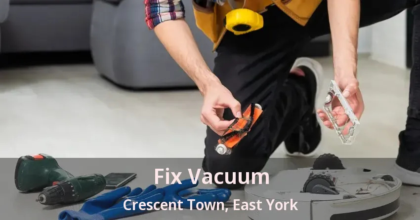 Fix Vacuum Crescent Town, East York - ON