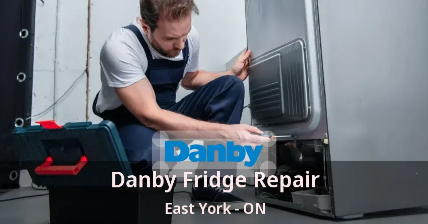 Danby Fridge Repair East York - ON