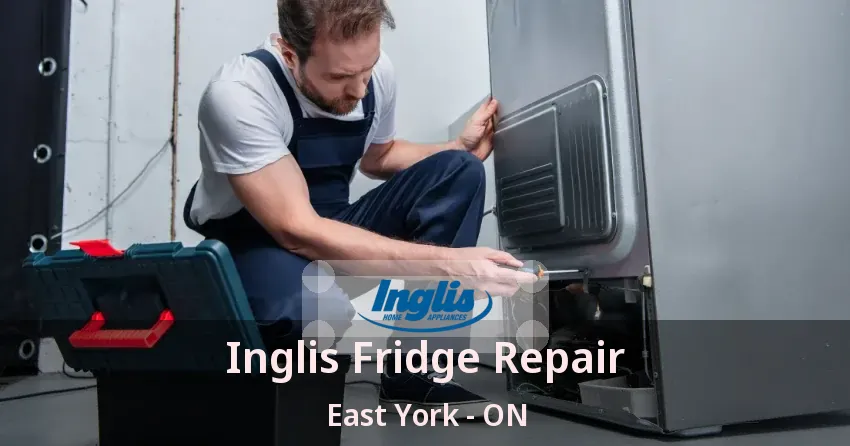 Inglis Fridge Repair East York - ON
