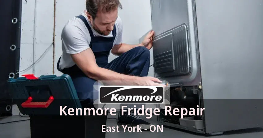 Kenmore Fridge Repair East York - ON
