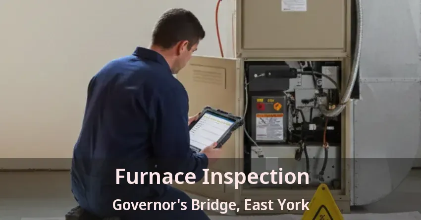 Furnace Inspection Governor's Bridge, East York - ON