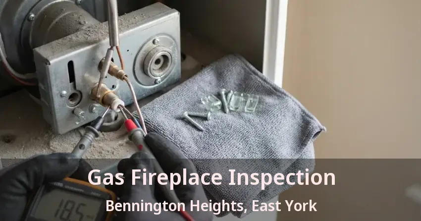 Gas Fireplace Inspection Bennington Heights, East York - ON