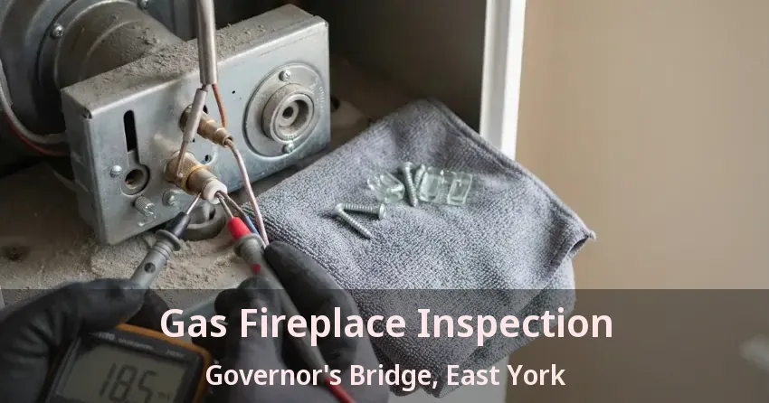 Gas Fireplace Inspection Governor's Bridge, East York - ON