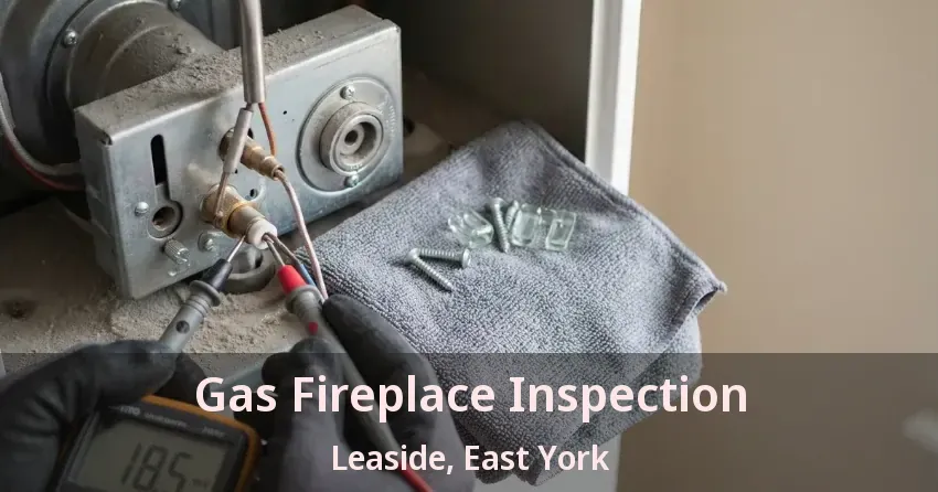 Gas Fireplace Inspection Leaside, East York - ON