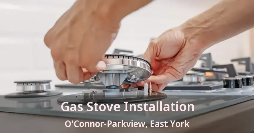Gas Stove Installation O'Connor-Parkview, East York - ON
