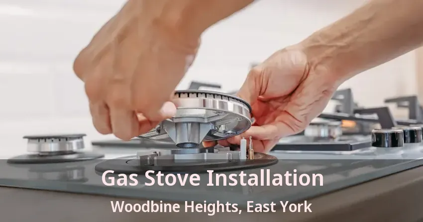Gas Stove Installation Woodbine Heights, East York - ON