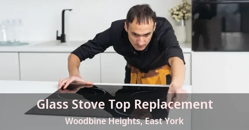 Glass Stove Top Replacement Woodbine Heights, East York - ON