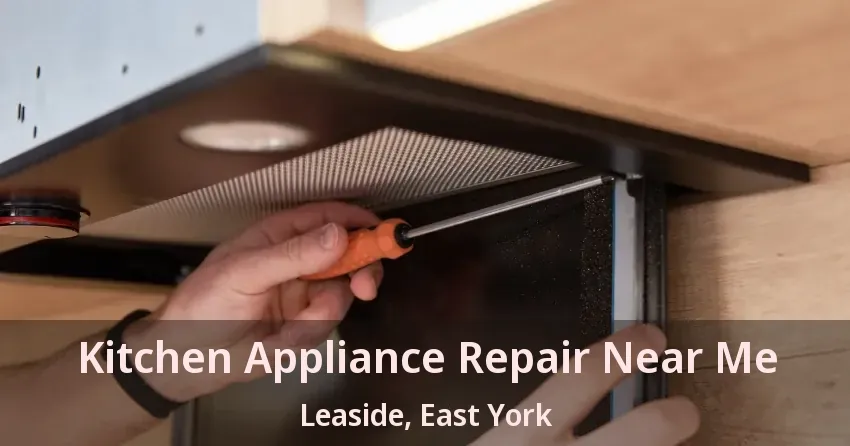 Kitchen Appliance Repair Near Me Leaside, East York - ON