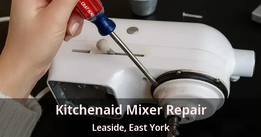Kitchenaid Mixer Repair Leaside, East York - ON