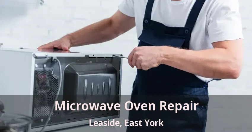 Microwave Oven Repair Leaside, East York - ON