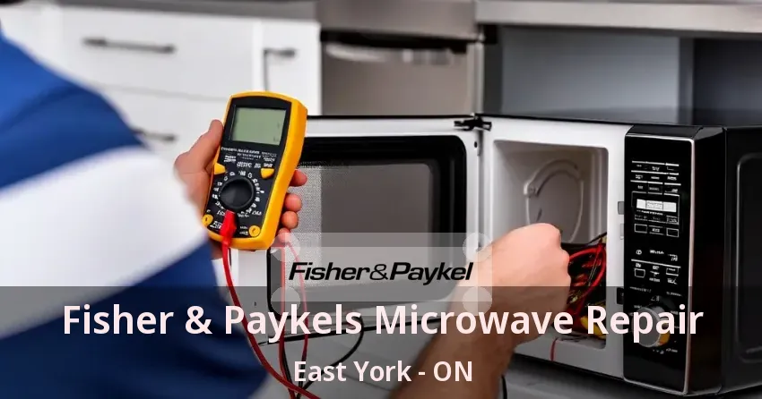 Fisher & Paykels Microwave Repair East York - ON