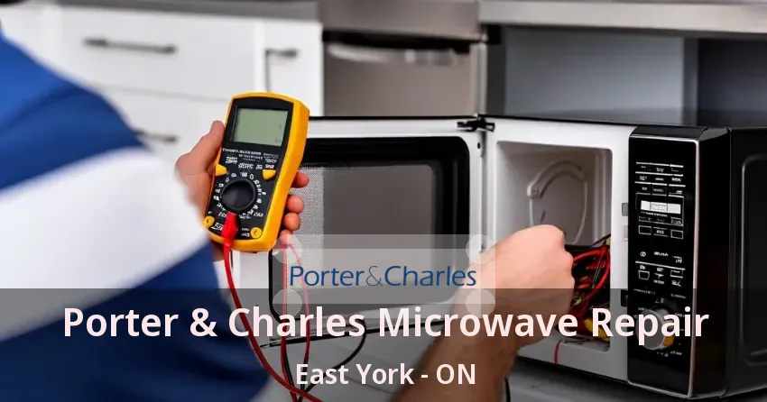 Porter & Charles Microwave Repair East York - ON