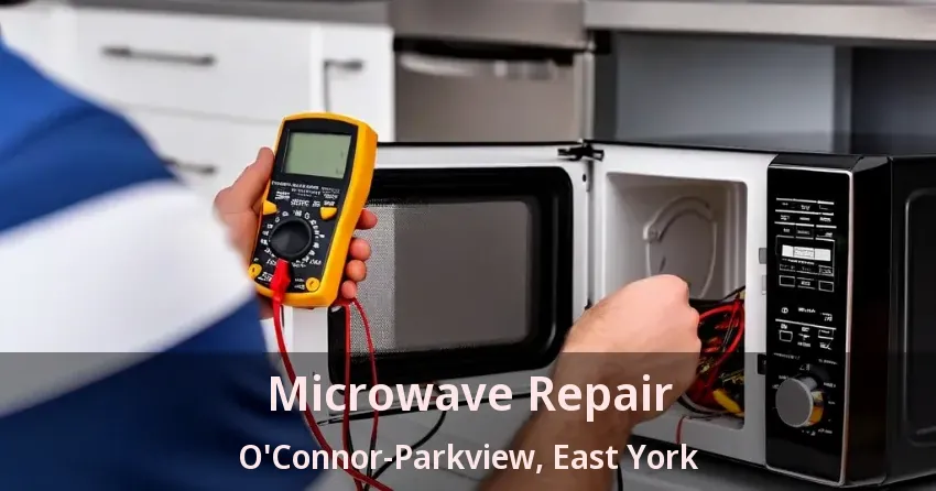 Microwave Repair O'Connor-Parkview, East York - ON