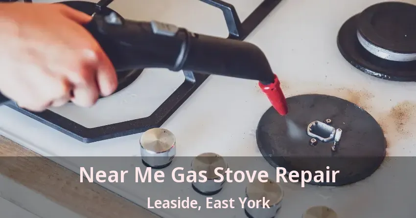 Near Me Gas Stove Repair Leaside, East York - ON