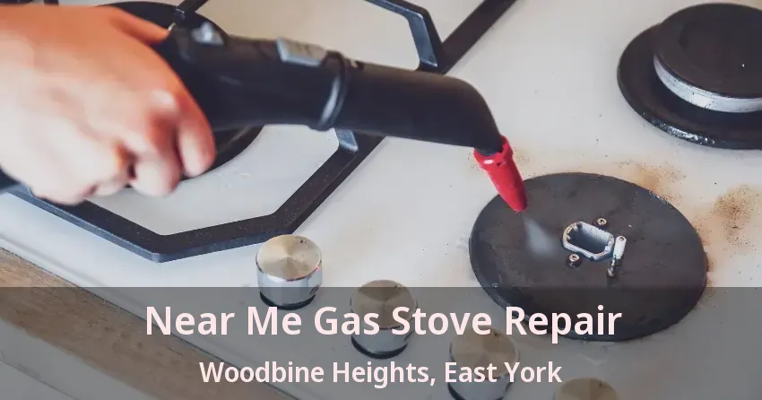Near Me Gas Stove Repair Woodbine Heights, East York - ON