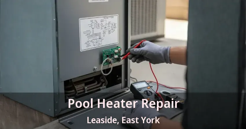 Pool Heater Repair Leaside, East York - ON