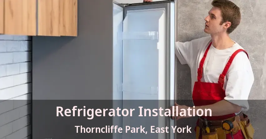 Refrigerator Installation Thorncliffe Park, East York - ON