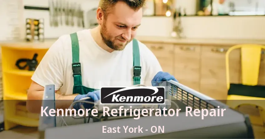Kenmore Refrigerator Repair East York - ON