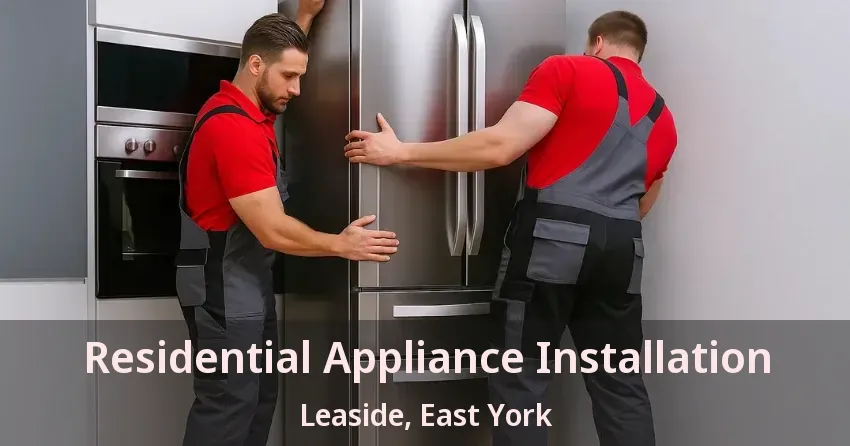Residential Appliance Installation Leaside, East York - ON
