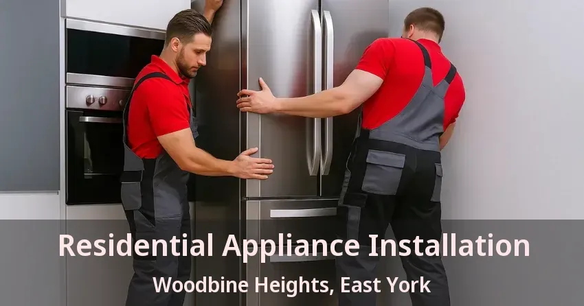 Residential Appliance Installation Woodbine Heights, East York - ON