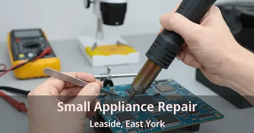 Small Appliance Repair Leaside, East York - ON