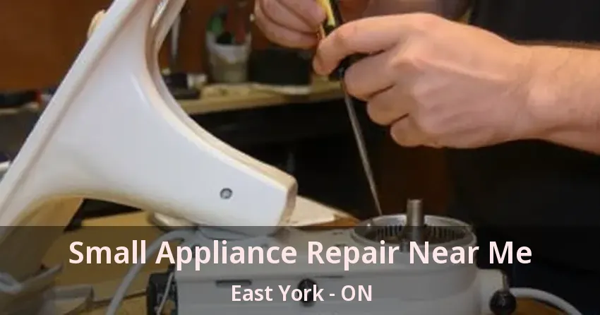 Small Appliance Repair Near Me East York - ON