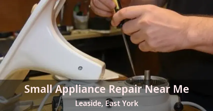 Small Appliance Repair Near Me Leaside, East York - ON